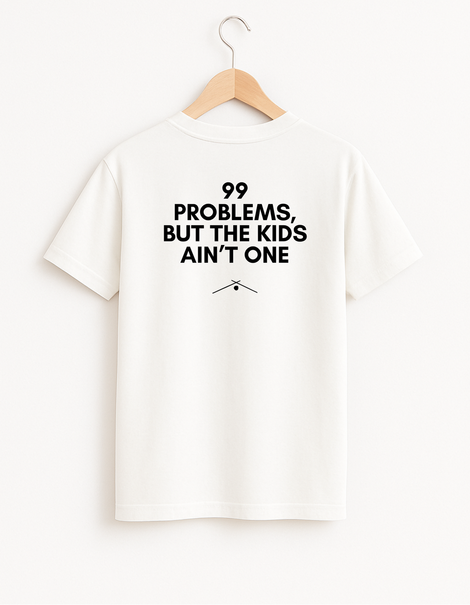 99 Problems But The Kids Ain’t One